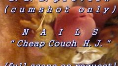 BBB Preview: Nails Cheap Couch HJ (AVI High Def No SloMo Cum Shot Only)